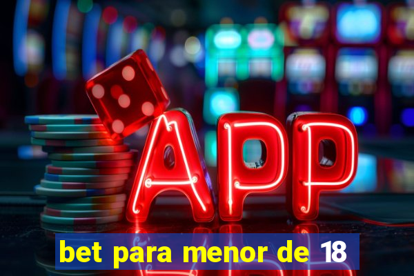 bet para menor de 18
