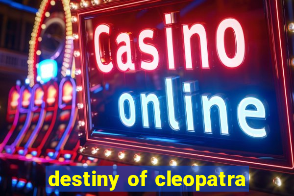 destiny of cleopatra