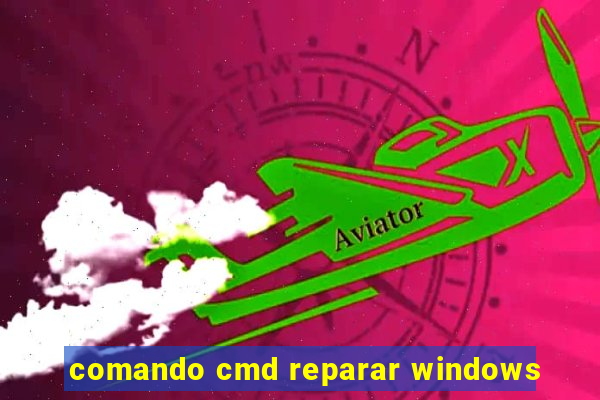 comando cmd reparar windows