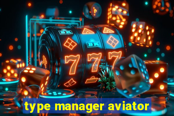 type manager aviator