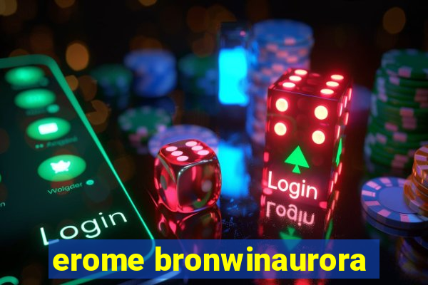 erome bronwinaurora