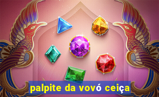 palpite da vovó ceiça