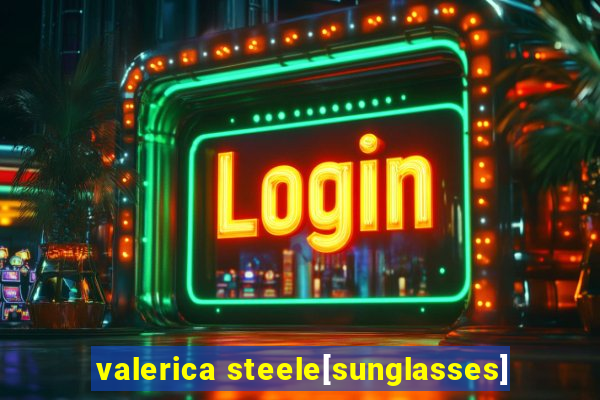 valerica steele[sunglasses]