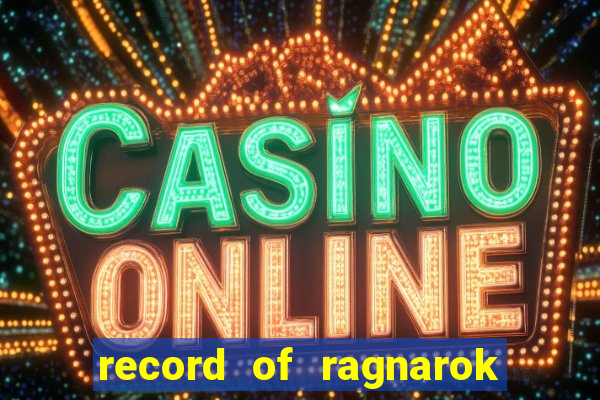 record of ragnarok 3 temporada onde assistir