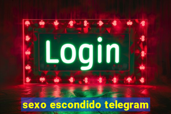 sexo escondido telegram