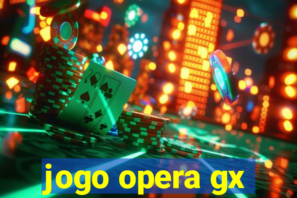 jogo opera gx