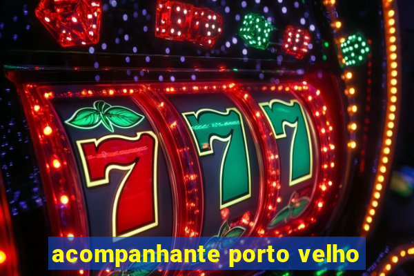 acompanhante porto velho