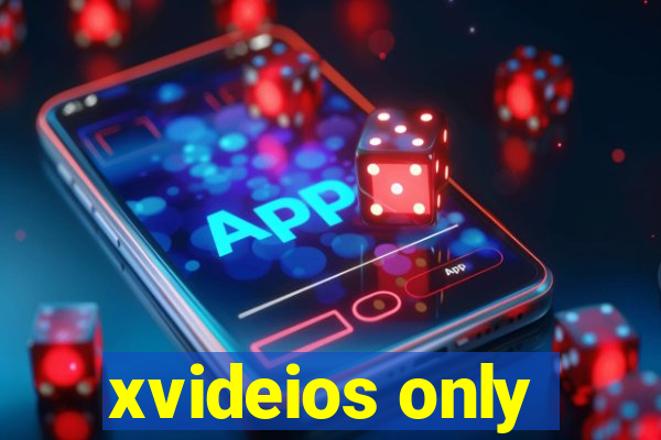 xvideios only
