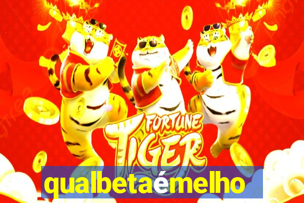 qualbetaÃ©melhor