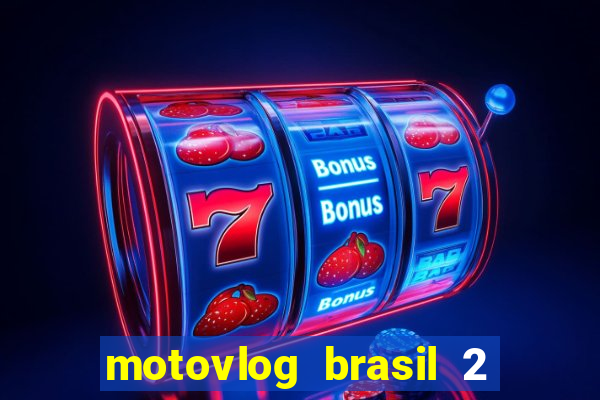 motovlog brasil 2 dinheiro infinito