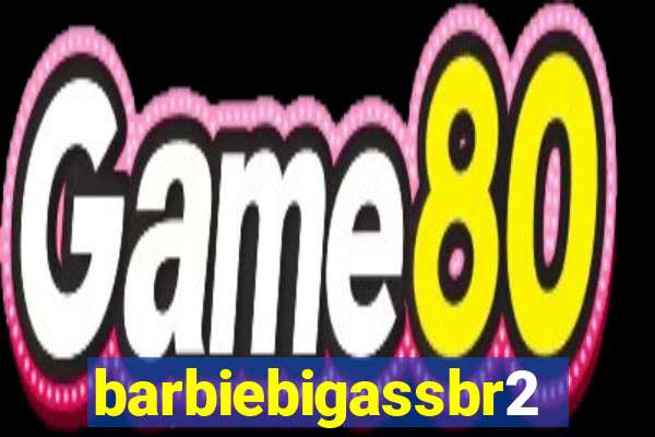 barbiebigassbr2