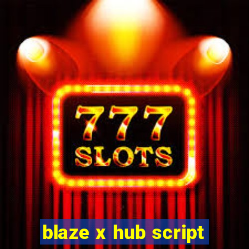blaze x hub script