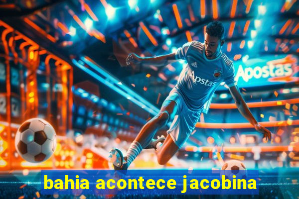 bahia acontece jacobina