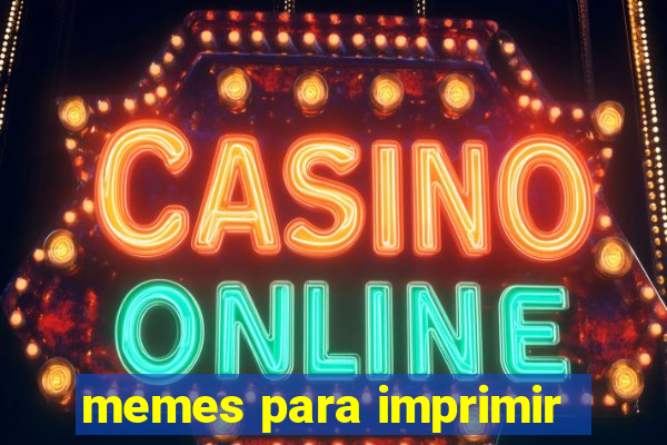 memes para imprimir