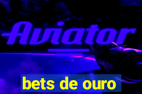 bets de ouro