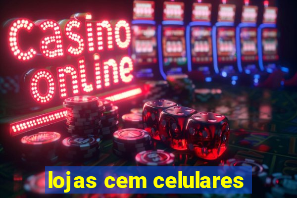 lojas cem celulares