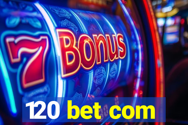 120 bet com