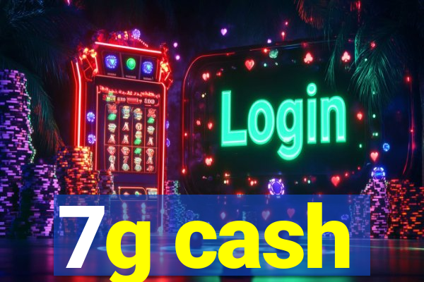 7g cash