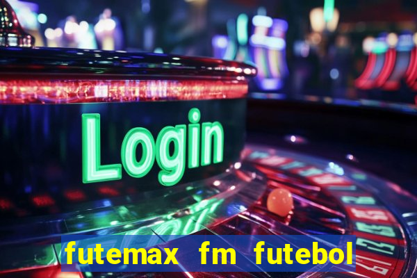 futemax fm futebol ao vivo