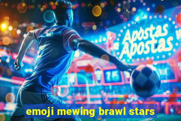 emoji mewing brawl stars
