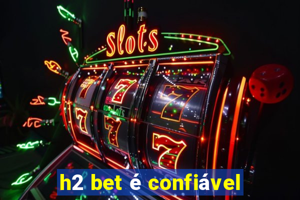h2 bet é confiável