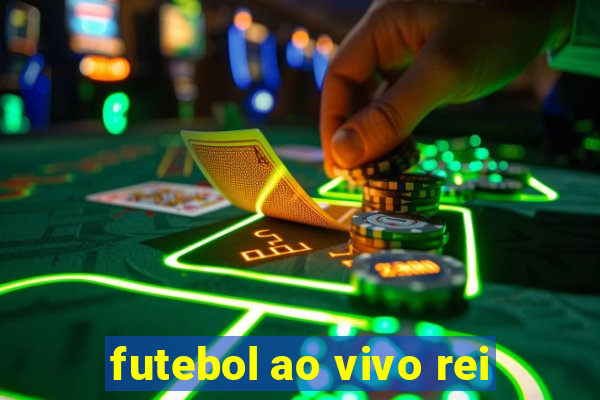 futebol ao vivo rei