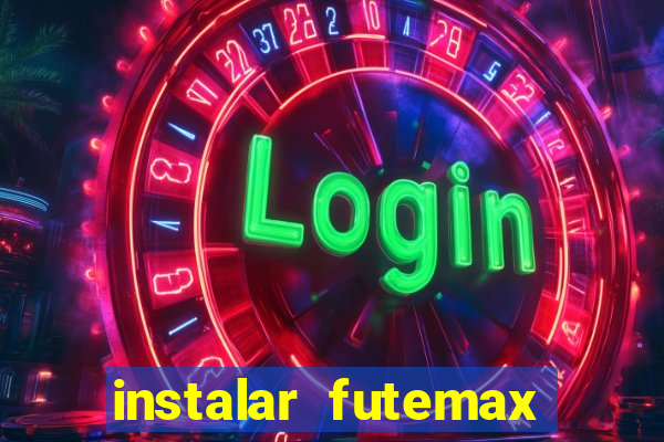instalar futemax futebol ao vivo