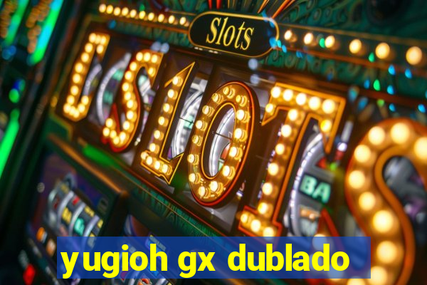 yugioh gx dublado