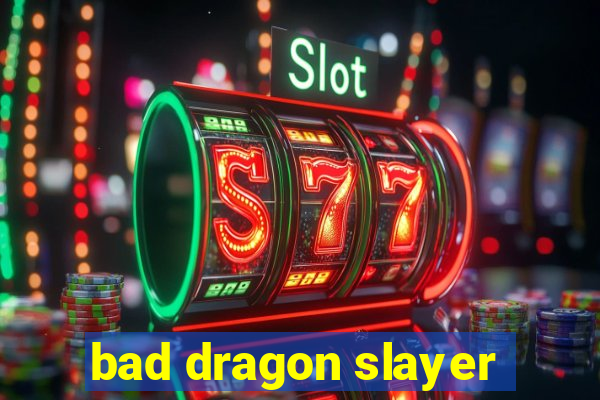 bad dragon slayer