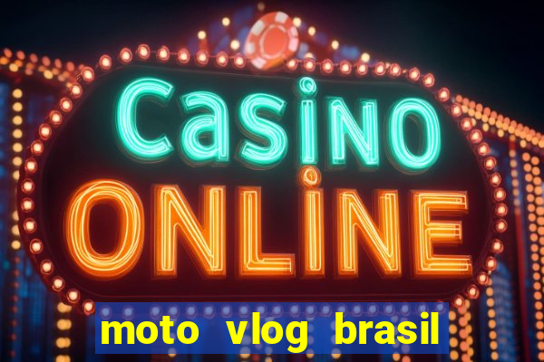 moto vlog brasil dinheiro infinito