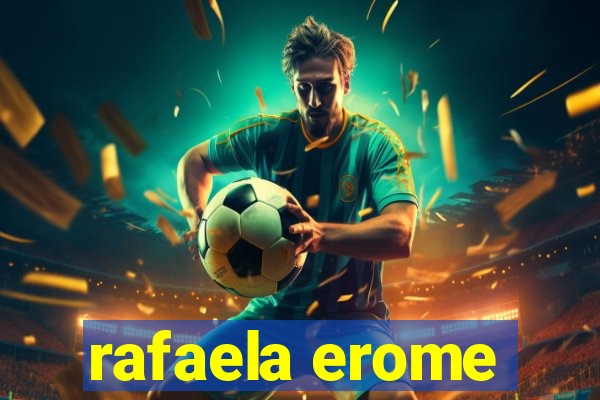 rafaela erome