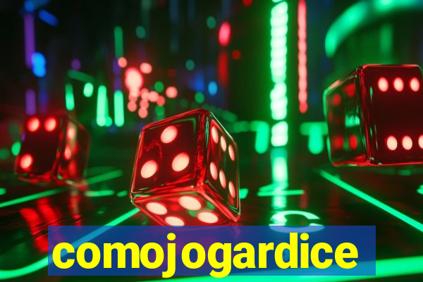 comojogardice