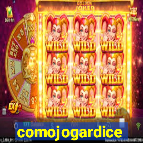 comojogardice