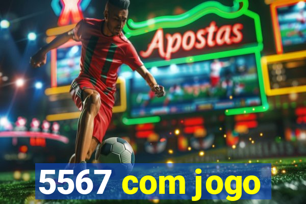 5567 com jogo