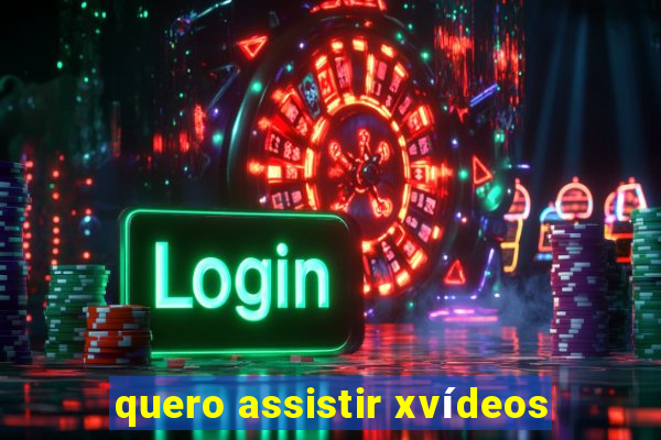 quero assistir xvÃ­deos