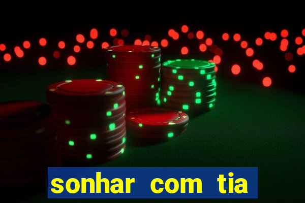 sonhar com tia falecida jogo do bicho
