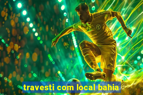 travesti com local bahia