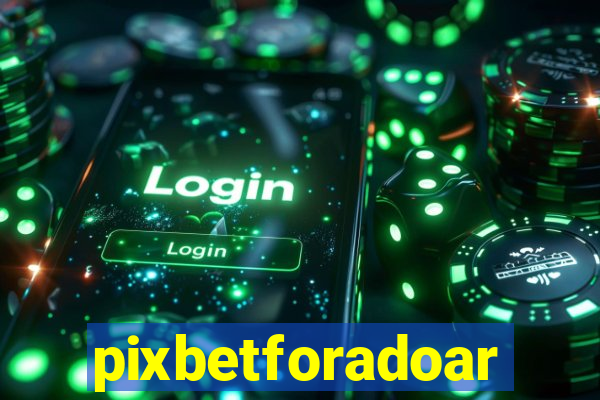 pixbetforadoar