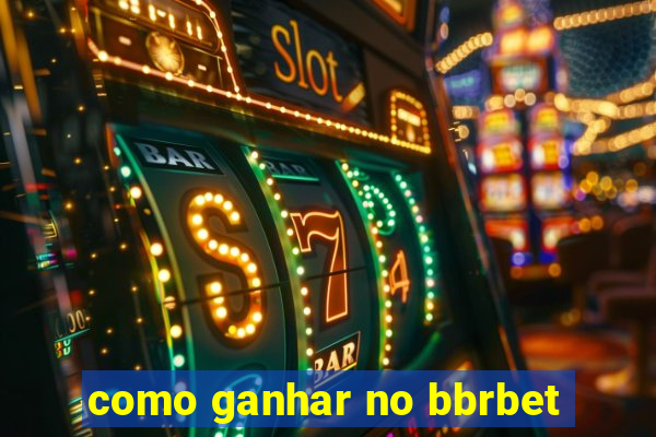 como ganhar no bbrbet