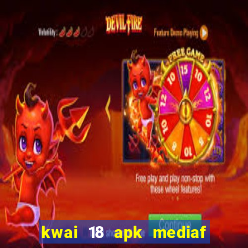kwai 18 apk mediaf  re