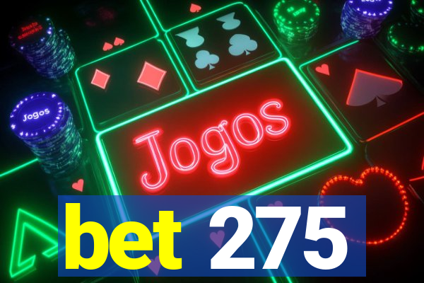 bet 275