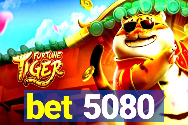 bet 5080
