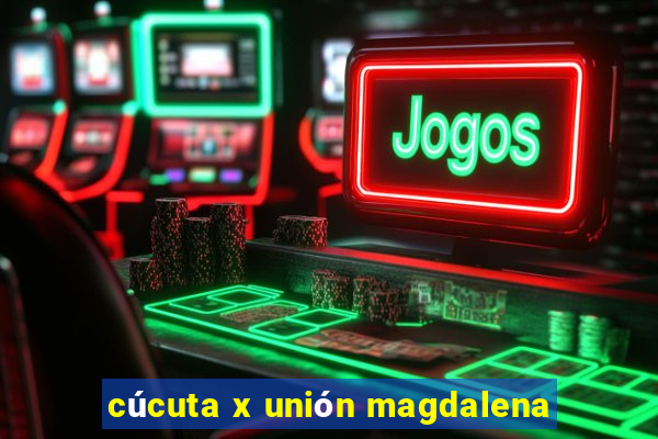 cúcuta x unión magdalena