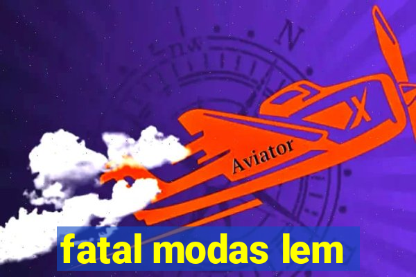 fatal modas lem