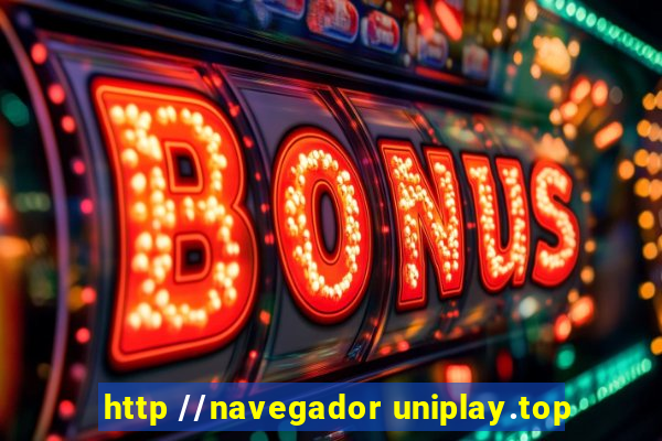 http //navegador uniplay.top