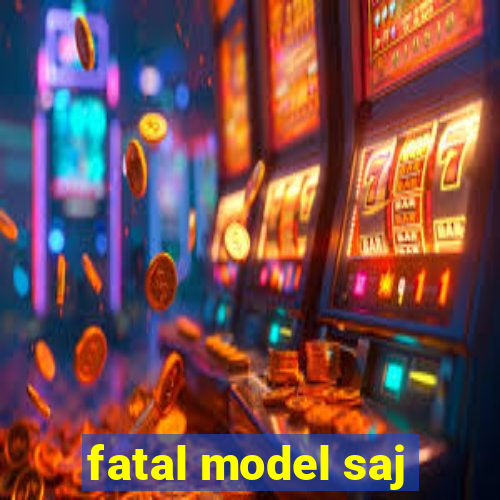 fatal model saj