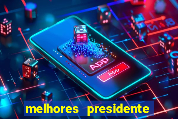 melhores presidente do brasil