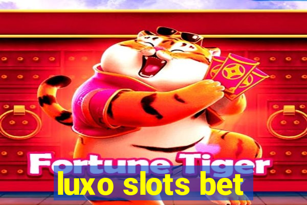 luxo slots bet