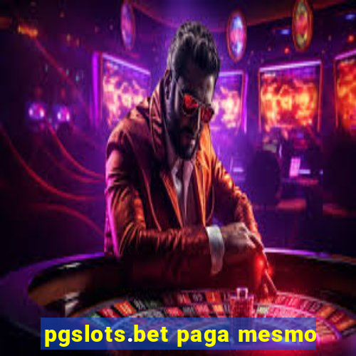 pgslots.bet paga mesmo