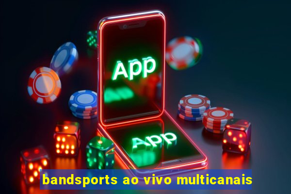 bandsports ao vivo multicanais